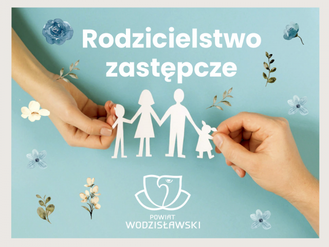Grafika z napisem rodzicielstwo zastępcze. Na niej rodzina, którą trzymają dłonie. Na dole grafiki logo powiatu wodzisławskiego.